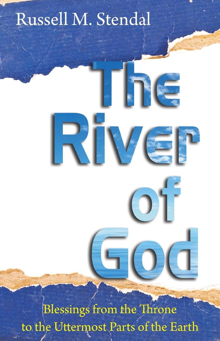 The River of God: Blessings from the Throne to the Uttermost Parts of the Earth