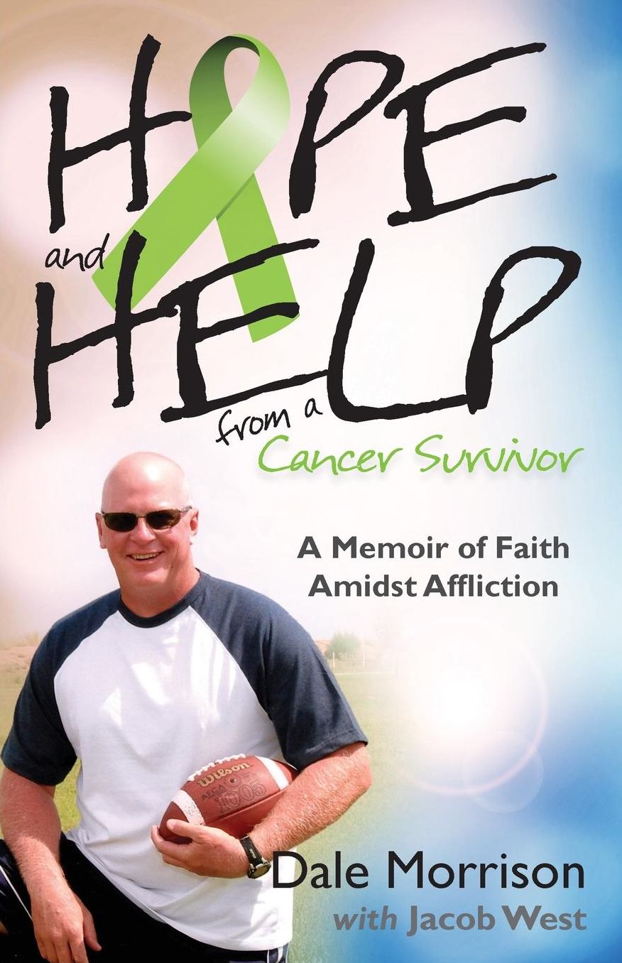 Hope and Help from a Cancer Survivor: A Memoir of Faith Amidst Affliction