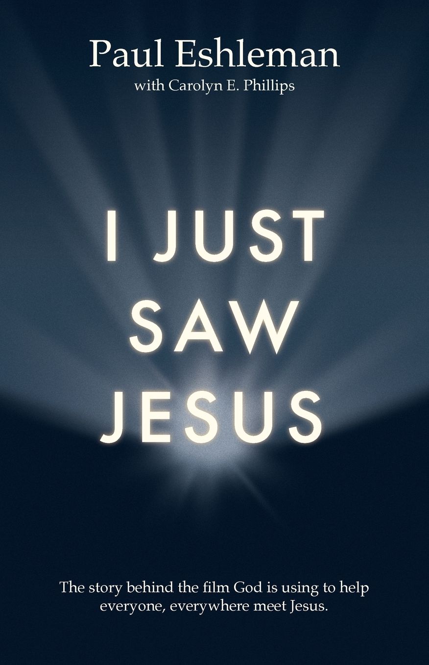 I Just Saw Jesus: The Jesus Film - From Vision, to Reality, to the Unimaginable