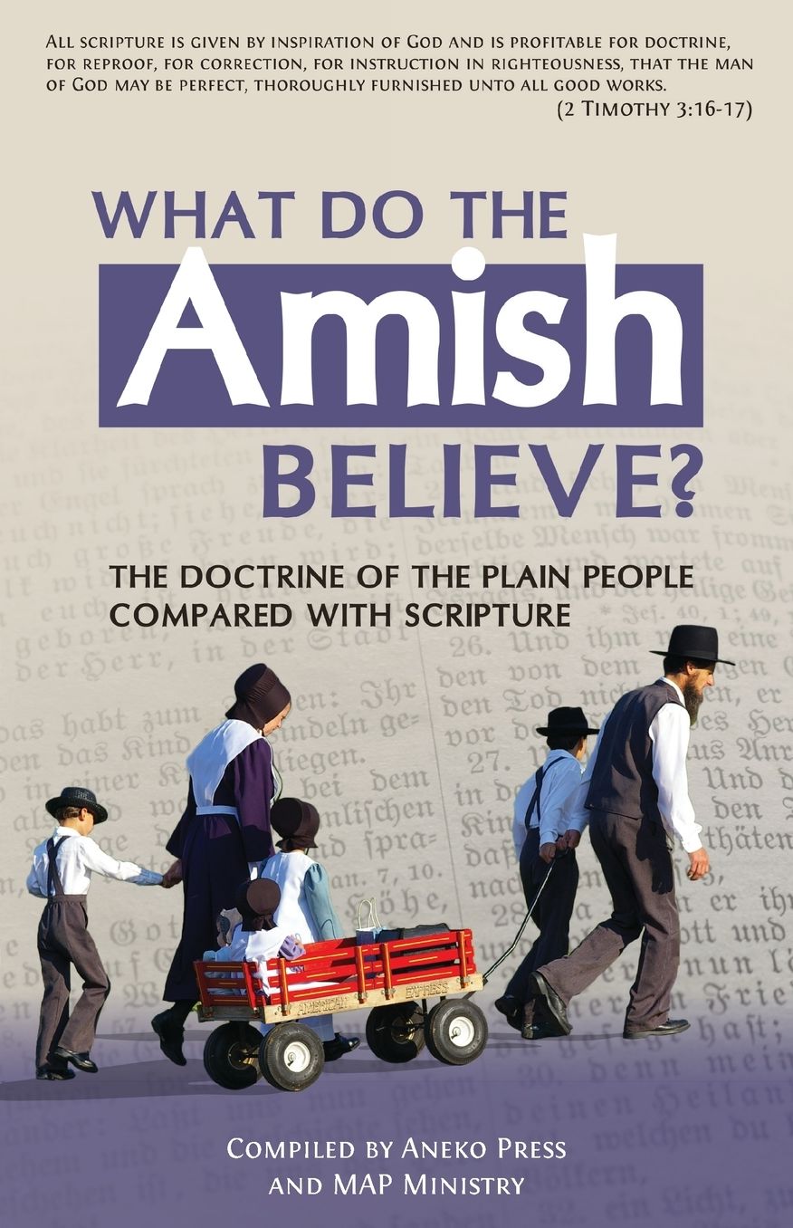 What Do the Amish Believe?: The Doctrine of the Plain People Compared with Scripture