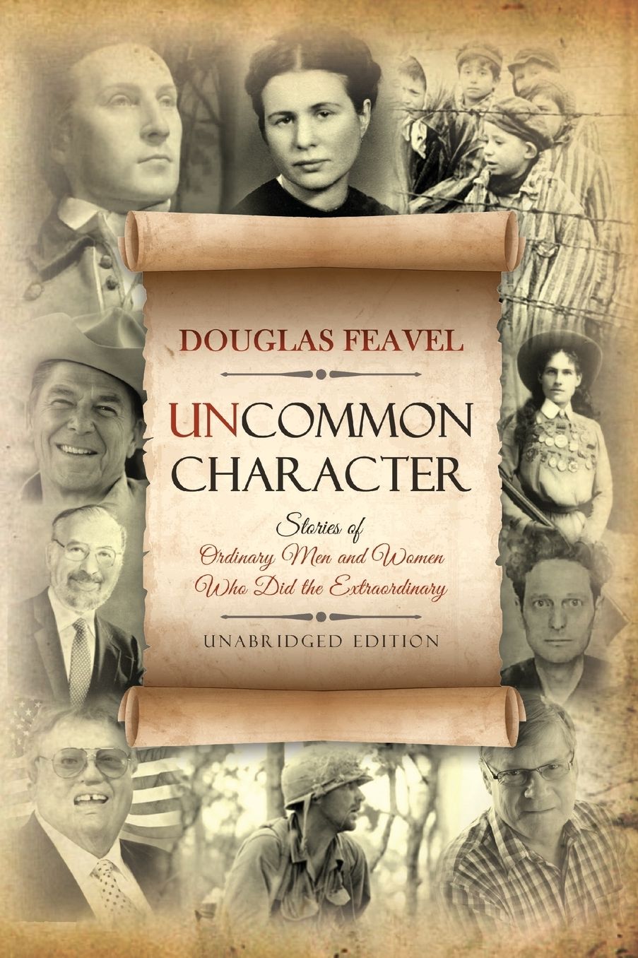 Uncommon Character: Stories of Ordinary Men and Women Who Have Done the Extraordinary