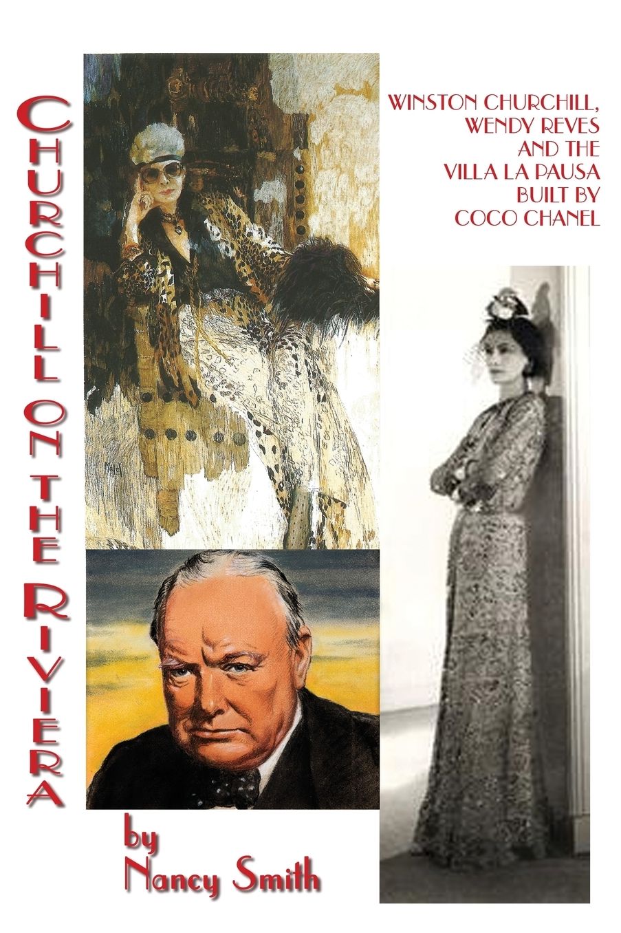 Churchill On The Riviera: Winston Churchill, Wendy Reves And The Villa La Pausa Built By Coco Chanel
