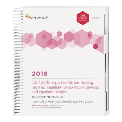 ICD-10-CM Expert for Skilled Nursing Facilities, Inpatient Rehab Facilities, and Hospice 2018