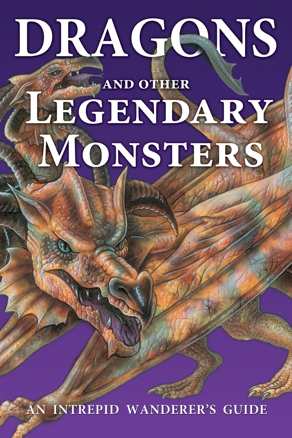 Dragons and Other Legendary Monsters: An Intrepid Wanderer's Guide