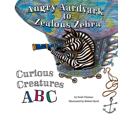 Angry Aardvark to Zealous Zebra: Curious Creatures ABC