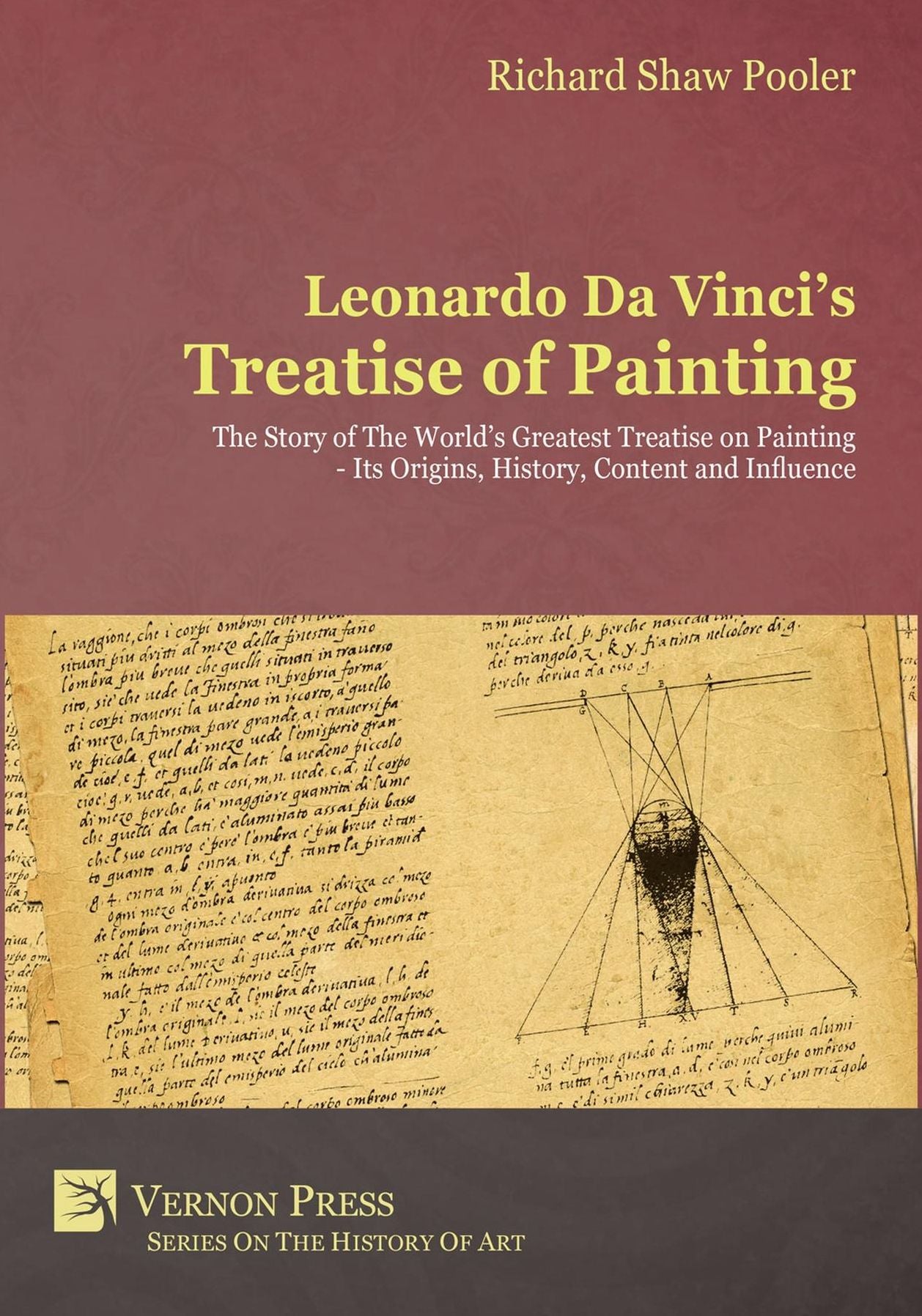 Leonardo Da Vinci's Treatise of Painting: The Story of The World's Greatest Treatise on Painting - Its Origins, History, Content, And Influence.