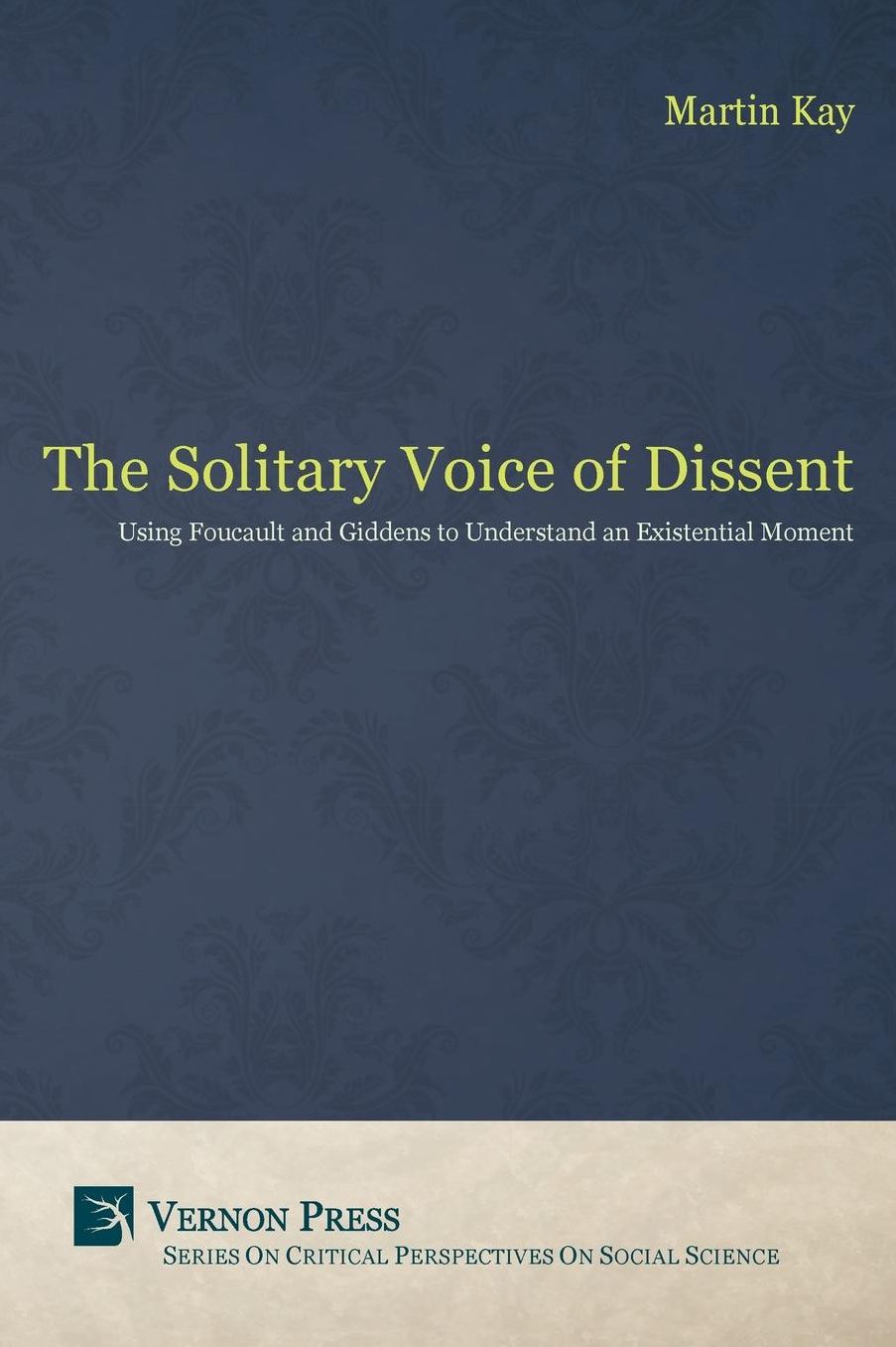 The Solitary Voice of Dissent: Using Foucault and Giddens to Understand an Existential Moment