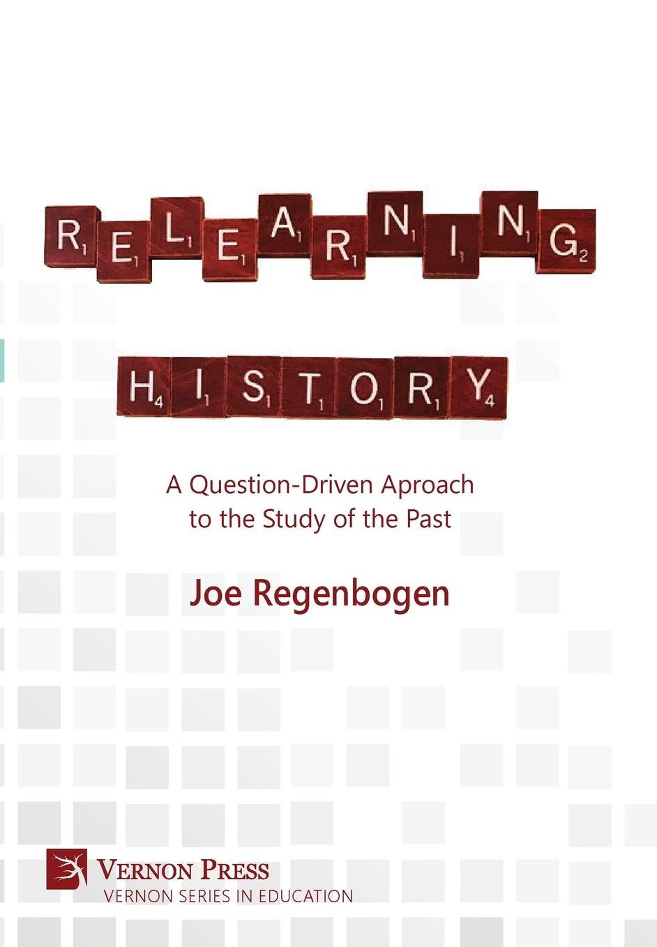 Relearning History: A Question-Driven Approach to the Study of the Past