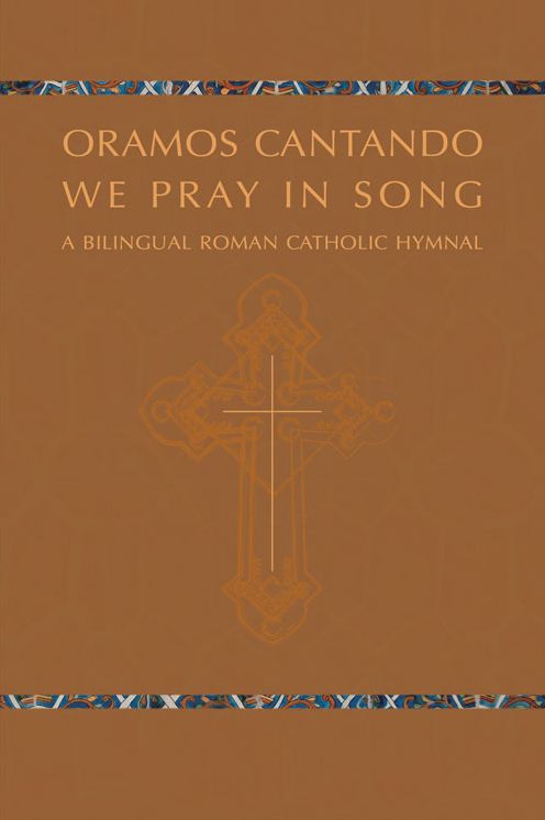 Oramos Cantando: We Pray in Song: A Bilingual Roman Catholic Hymnal