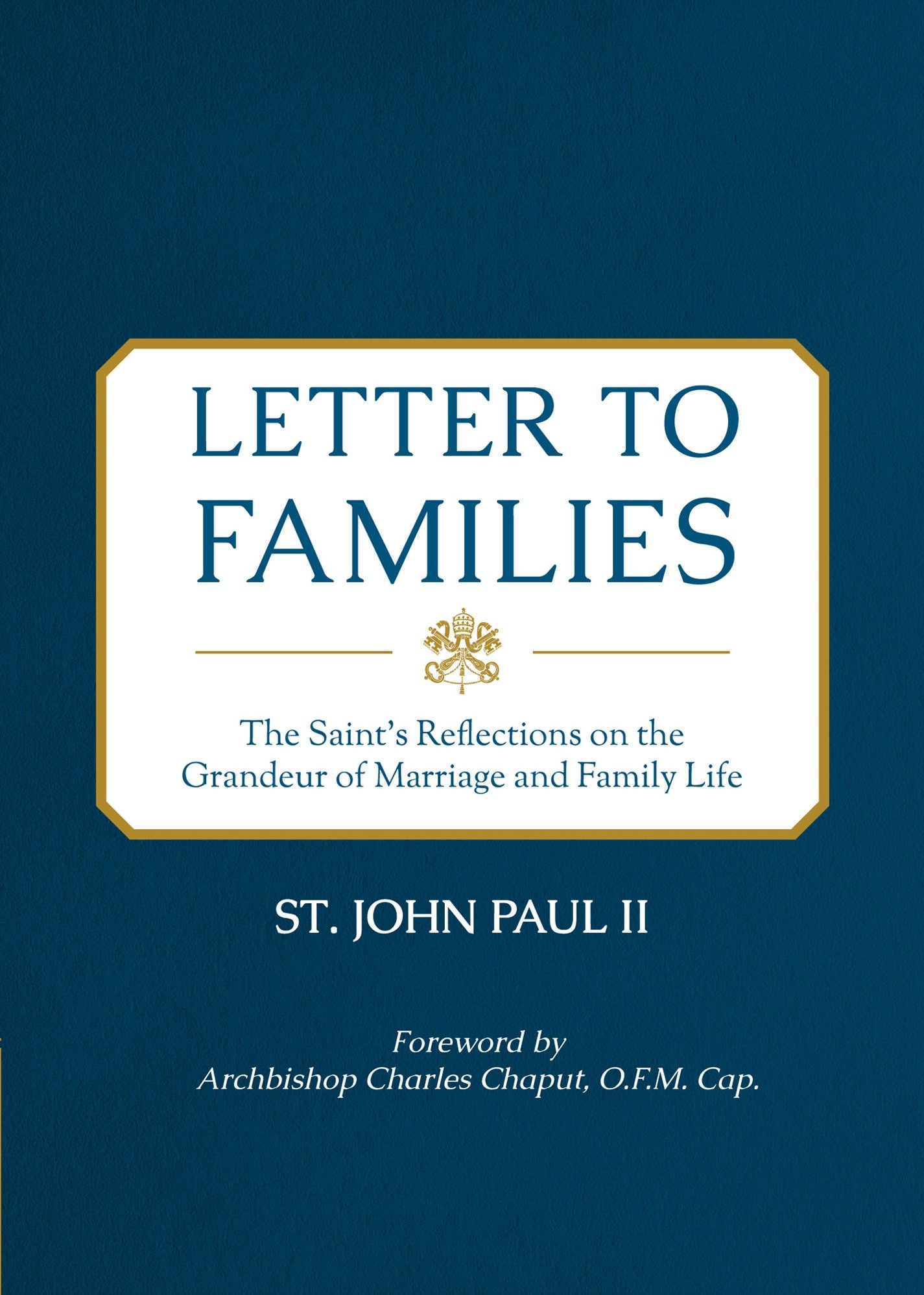 Letter to Families: The Saint's Reflections on the Grandeur of Marriage and Family Life
