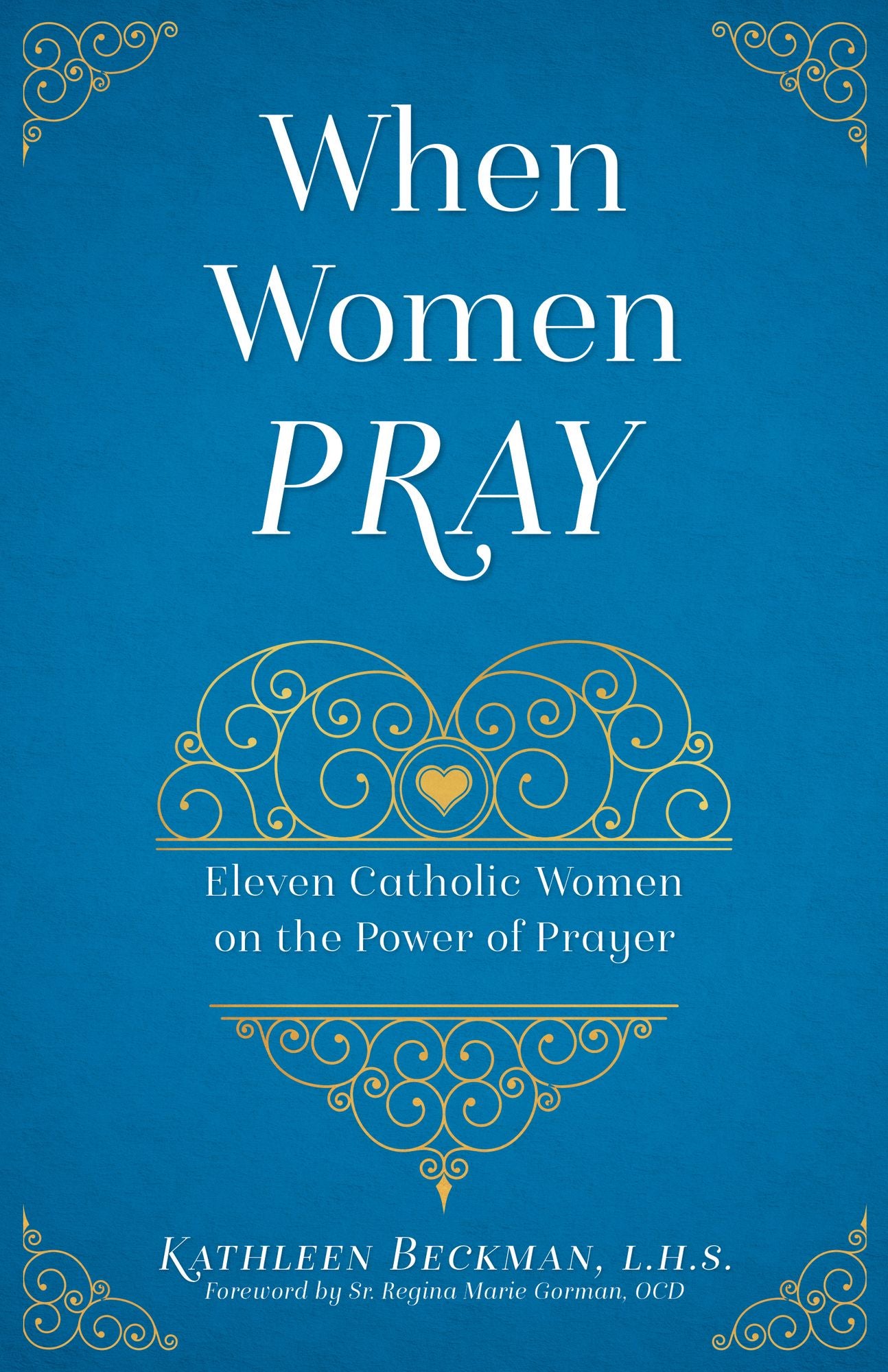 When Women Pray: 11 Catholic Women on the Power of Prayer