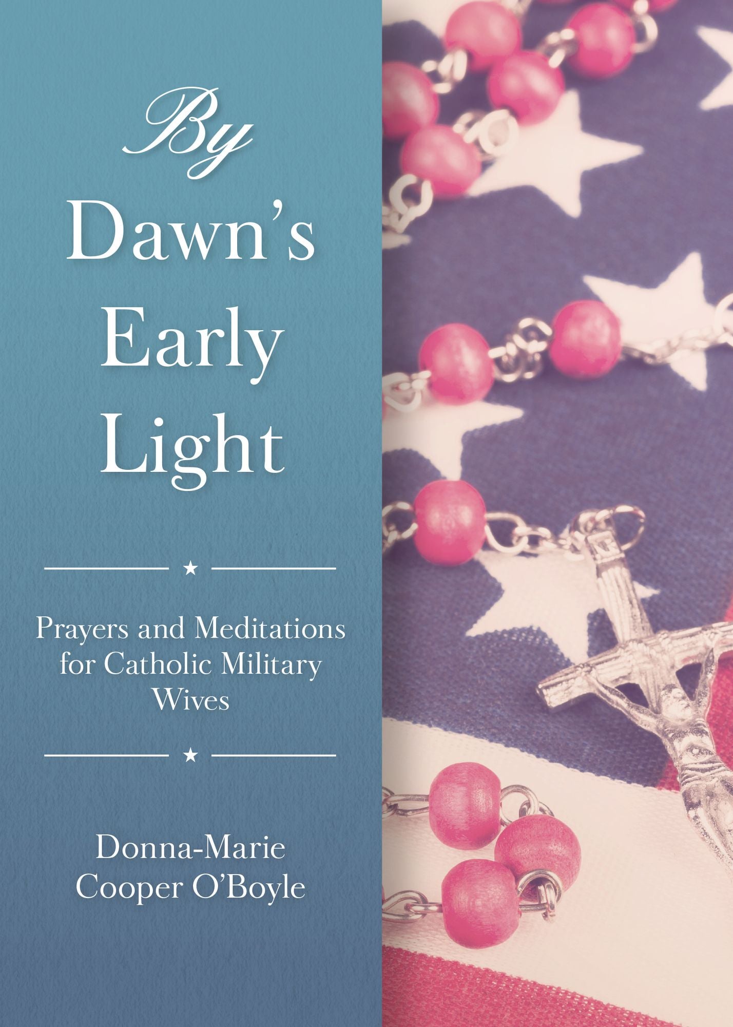 By Dawn's Early Light: Prayers and Meditations for Catholic Military Wives