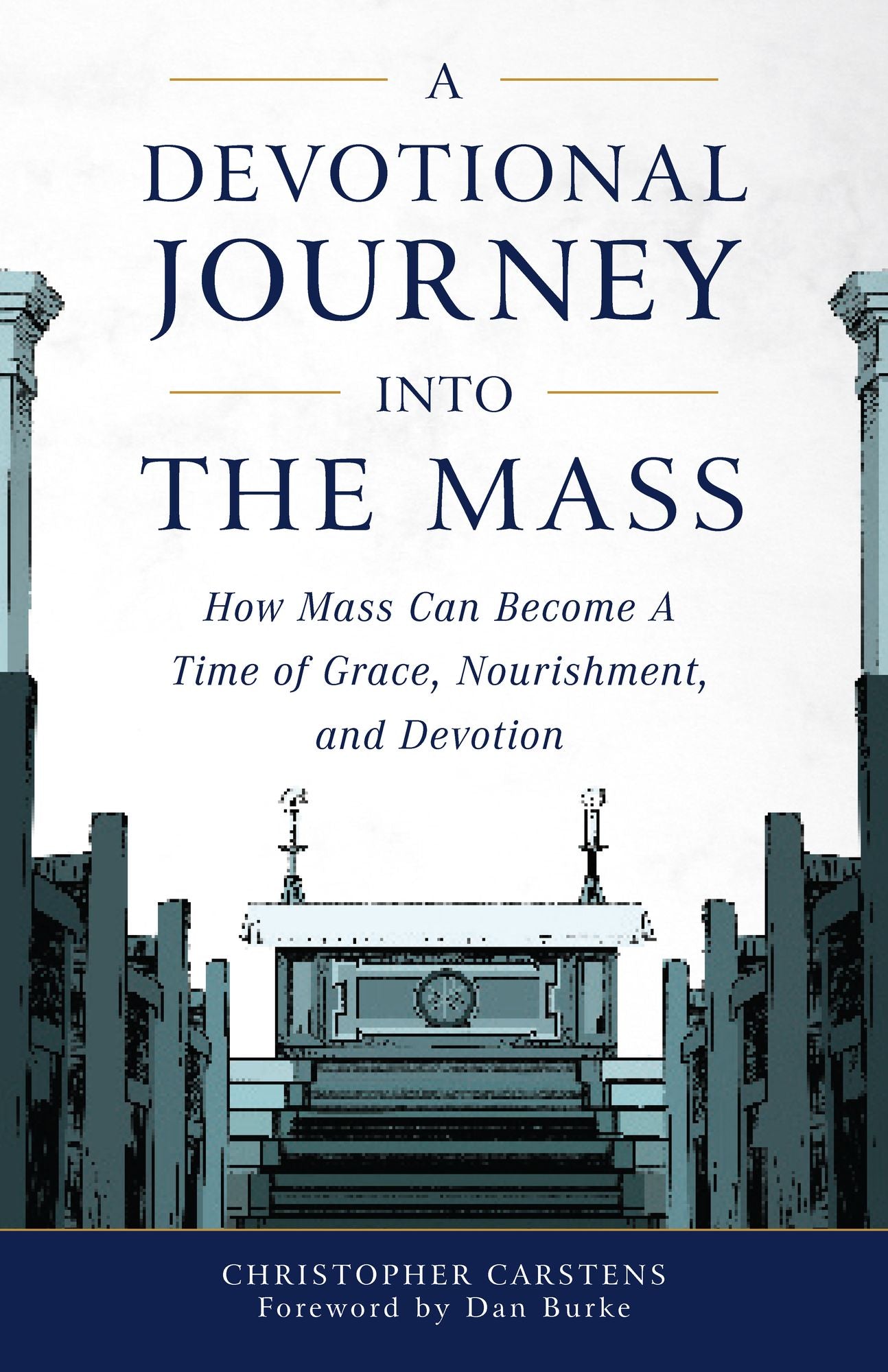 A Devotional Journey into the Mass: How Mass Can Become a Time of Grace, Nourishment, and Devotion