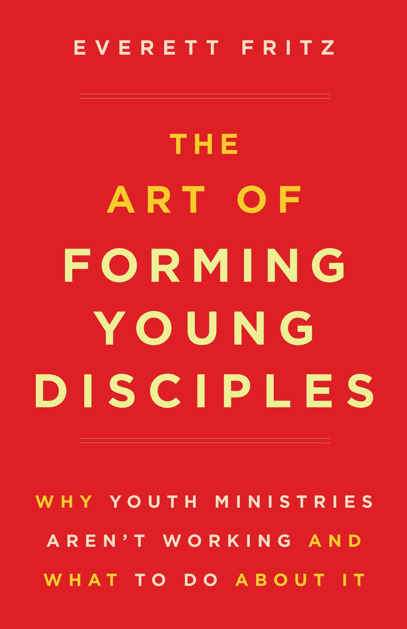 The Art of Forming Young Disciples: Why Youth Ministries Aren't Working and What to Do About It.