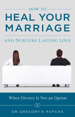 How to Heal Your Marriage, and Nurture Lasting Love