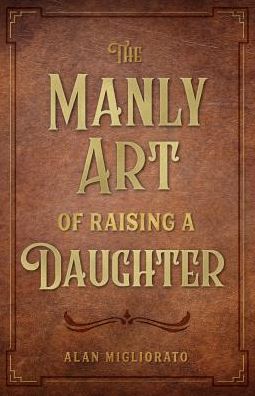 Manly Art of Raising a Daughter
