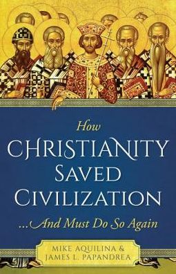 How Christianity Civilized the Faith: And Must Do So Again