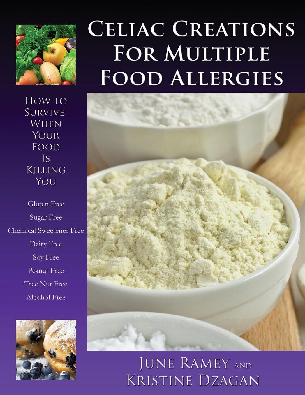 Celiac Creations For Multiple Food Allergies: How To Survive When Your Food Is Killing You