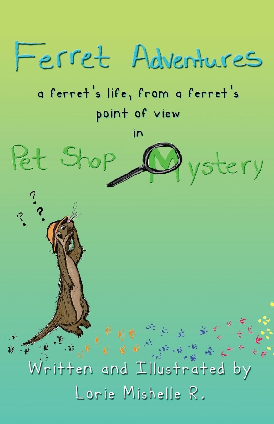 Ferret Adventures: A Ferret's Life, From a Ferret's Point of View in Pet Shop Mystery