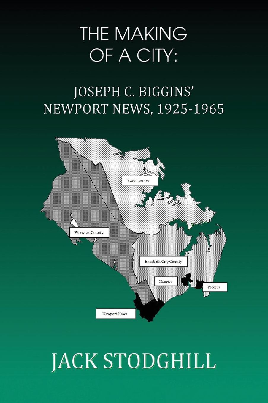 THE MAKING OF A CITY: J. C. Biggins' Newport News, 1925-1965