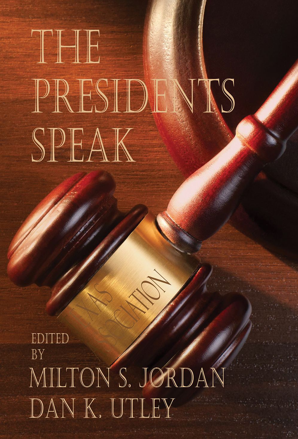 The Presidents Speak: Addresses from the Leadership of the East Texas Historical Association, 2000-2016