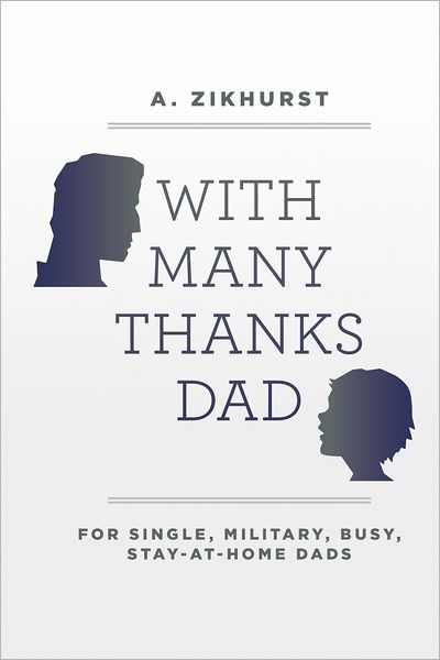 With Many Thanks Dad: For Single, Military, Busy, Stay-At-Home Dads