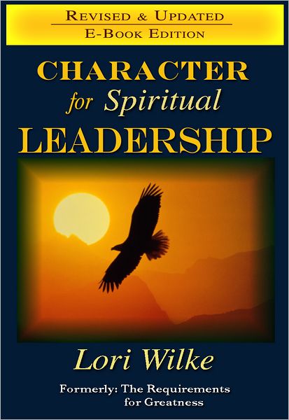 Character for Spiritual Leadership: Formerly: The Requirements for Greatness
