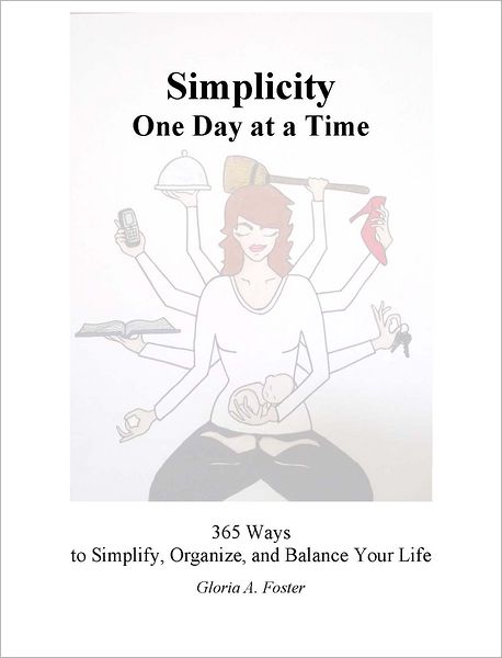 Simplicity One Day at a Time: 365 Ways to Simplify, Organize, and Balance Your Life