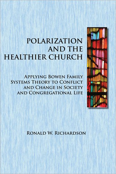 Polarization and the Healthier Church: Applying Bowen Family Systems Theory to Conflict and Change in Society