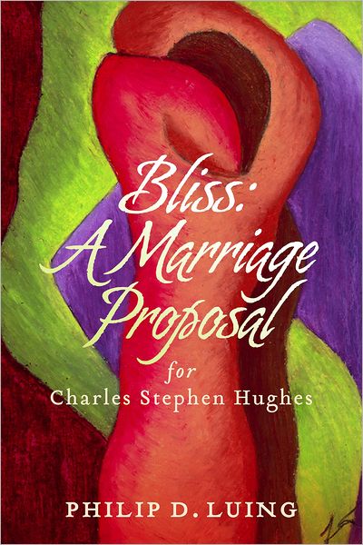 Bliss: A Marriage Proposal: For Charles Stephen Hughes