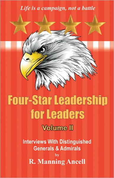 Four-Star Leadership for Leaders - Volume II: Interviews With Distinguished Generals & Admirals