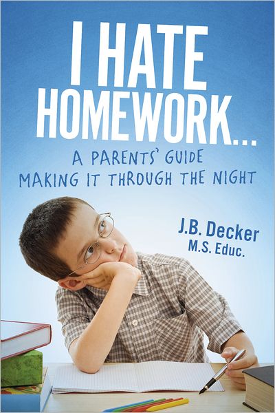I Hate Homework...: A Parents' Guide Making It Through The Night