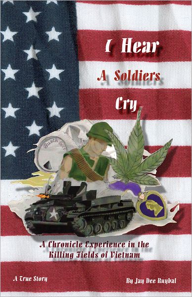 I Hear A Soldier's Cry: A Chronicle Experience in the Killing Fields of Vietnam