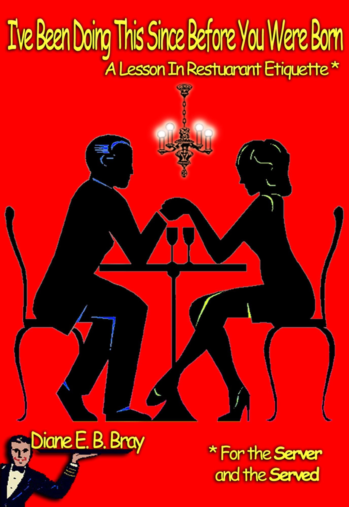 I've Been Doing This Since Before You Were Born: A Lesson in Restaurant Etiquette For the Server and the Served