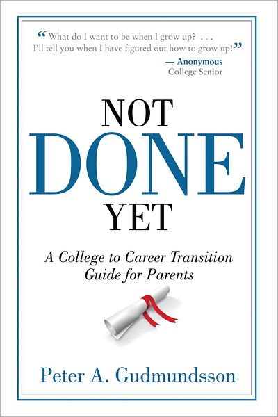 Not Done Yet: A College to Career Transition Guide for Parents