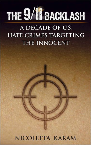 The 9/11 Backlash: A Decade of U.S. Hate Crimes Targeting the Innocent