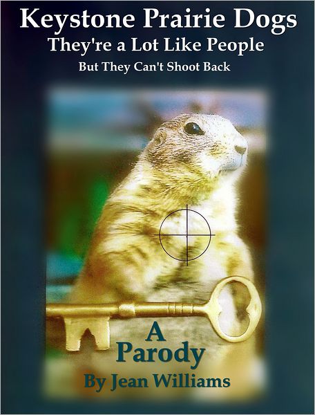 Keystone Prairie Dogs, They're a Lot Like People: But They Can't Shoot Back