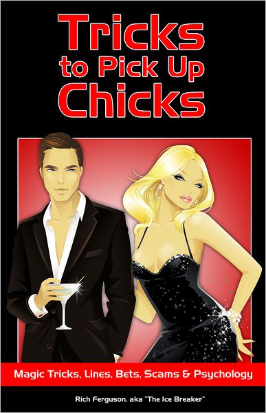 Tricks to Pick Up Chicks: Magic Tricks, Pick-up Lines, Bar Bets, Scams and Psychology