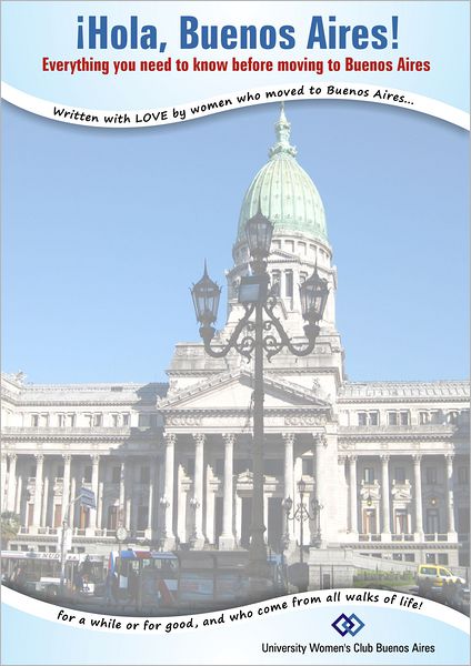 Hola Buenos Aires!: Everything You Need To Know Before Moving To Buenos Aires