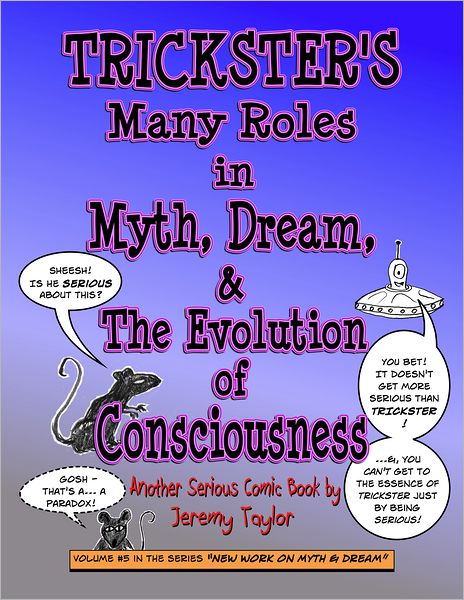 Trickster's Many Roles in Myth, Dream, & the Evolution of Consciousness: Another Serious Comic Book by Jeremy Taylor