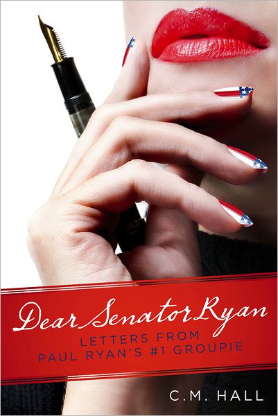 Dear Senator Ryan: Letters from Paul Ryan's #1 Groupie
