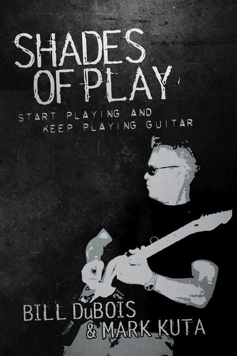 Shades of Play: Start Playing and Keep Playing Guitar