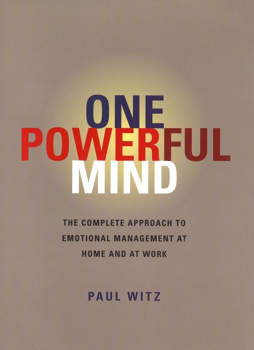 One Powerful Mind: The Complete Approach to Emotional Management At Home & At Work