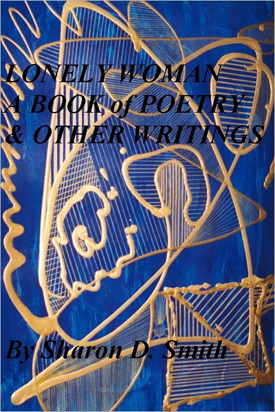 Lonely Woman: A Book of Poetry & Other Writings
