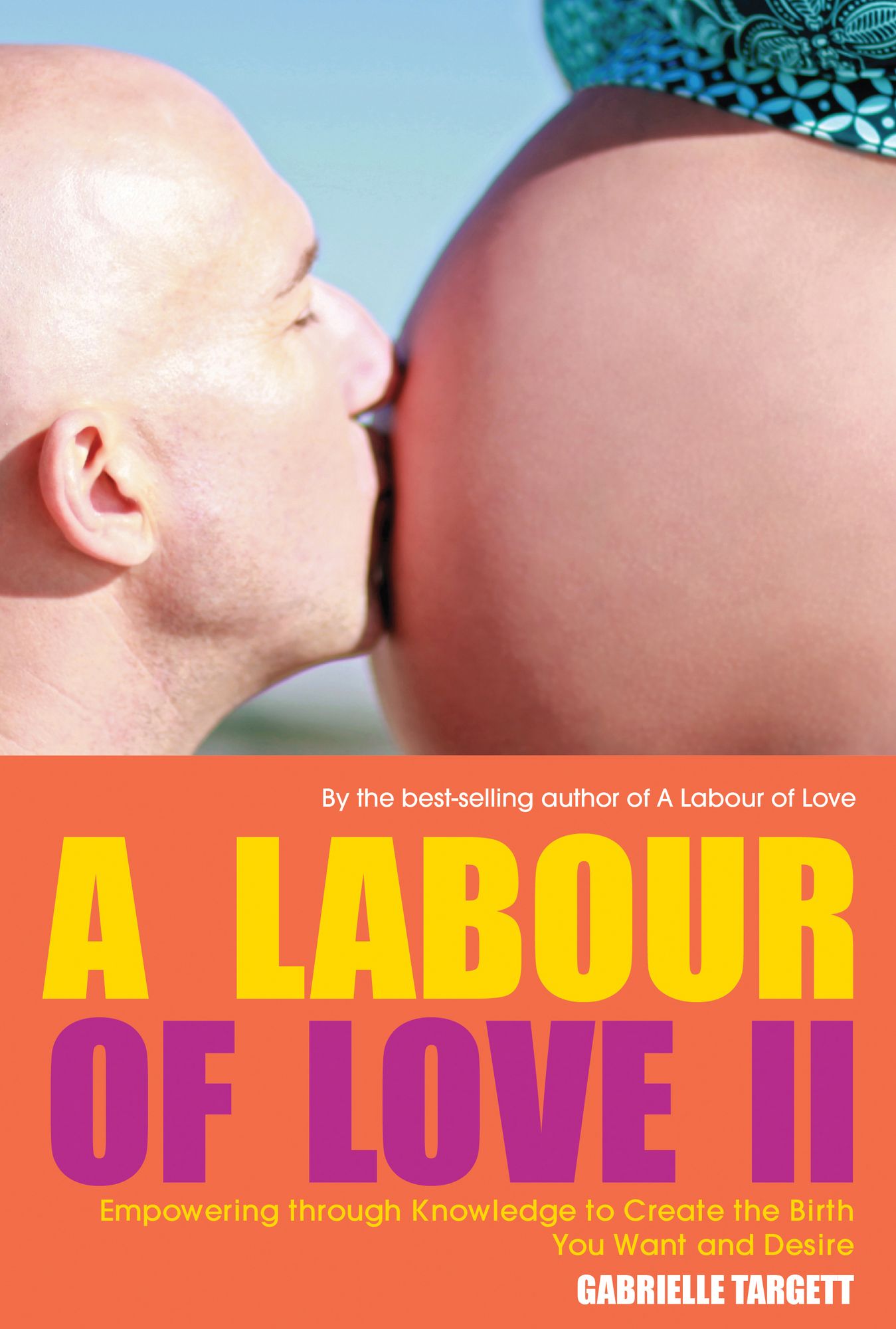 A Labour of Love II: Empowering through Knowledge to Create the Birth You Want and Desire