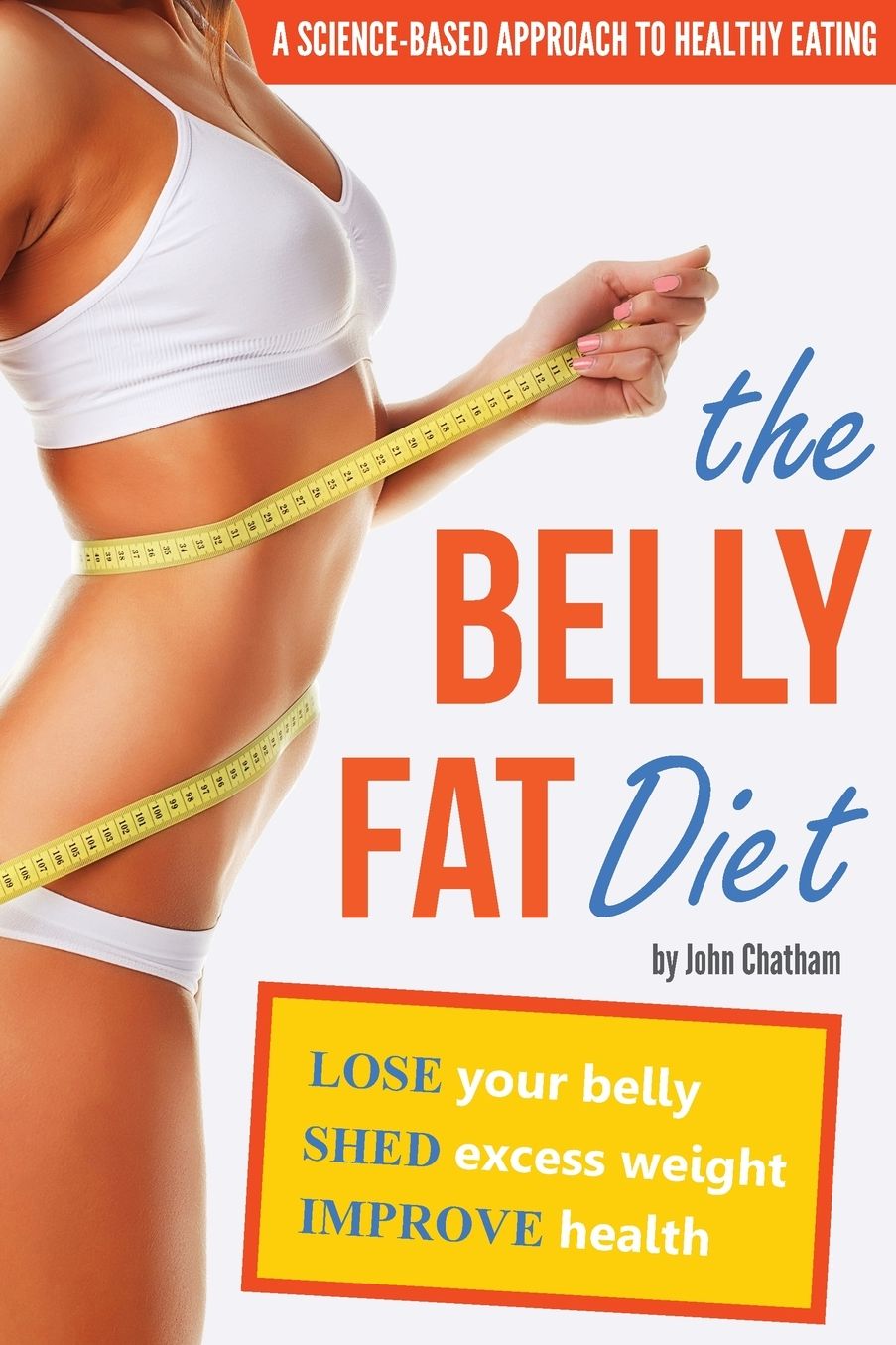 Belly Fat Diet: Lose Your Belly, Shed Excess Weight, Improve Health