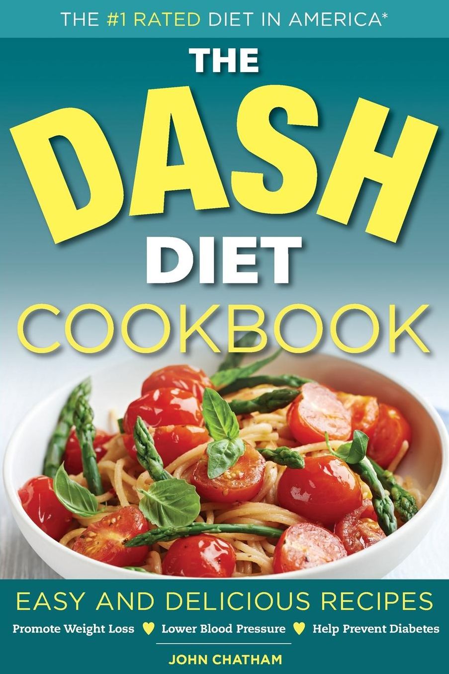 Dash Diet Health Plan Cookbook: Easy and Delicious Recipes to Promote Weight Loss, Lower Blood Pressure and Help Prevent Diabetes