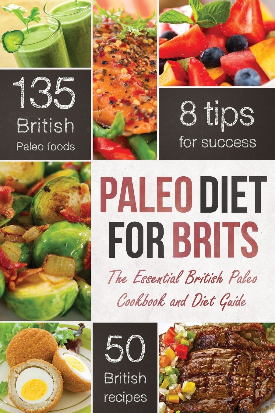 Paleo Diet for Brits: The Essential British Paleo Cookbook and Diet Guide