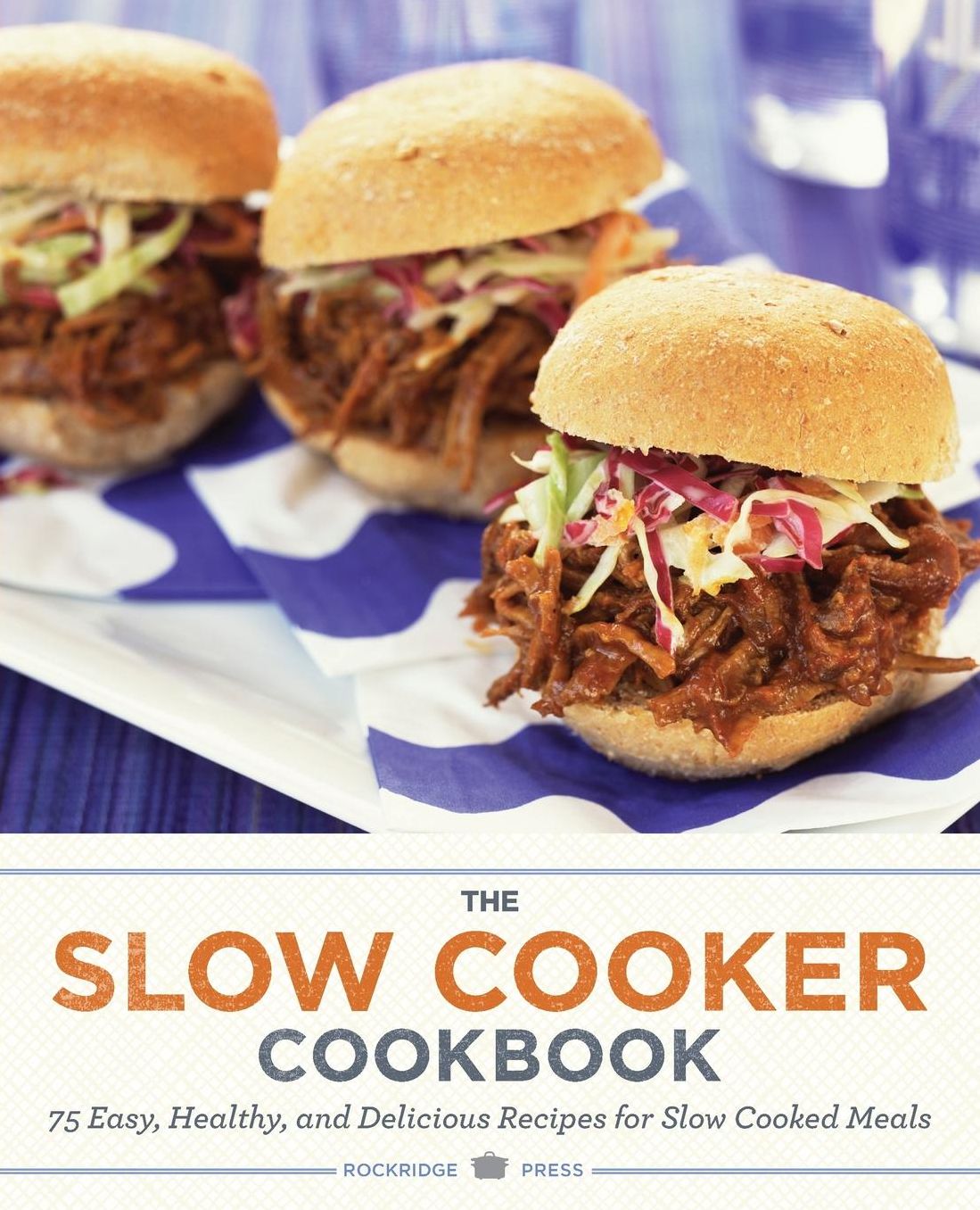 Slow Cooker Cookbook: 75 Easy, Healthy, and Delicious Recipes for Slow Cooked Meals