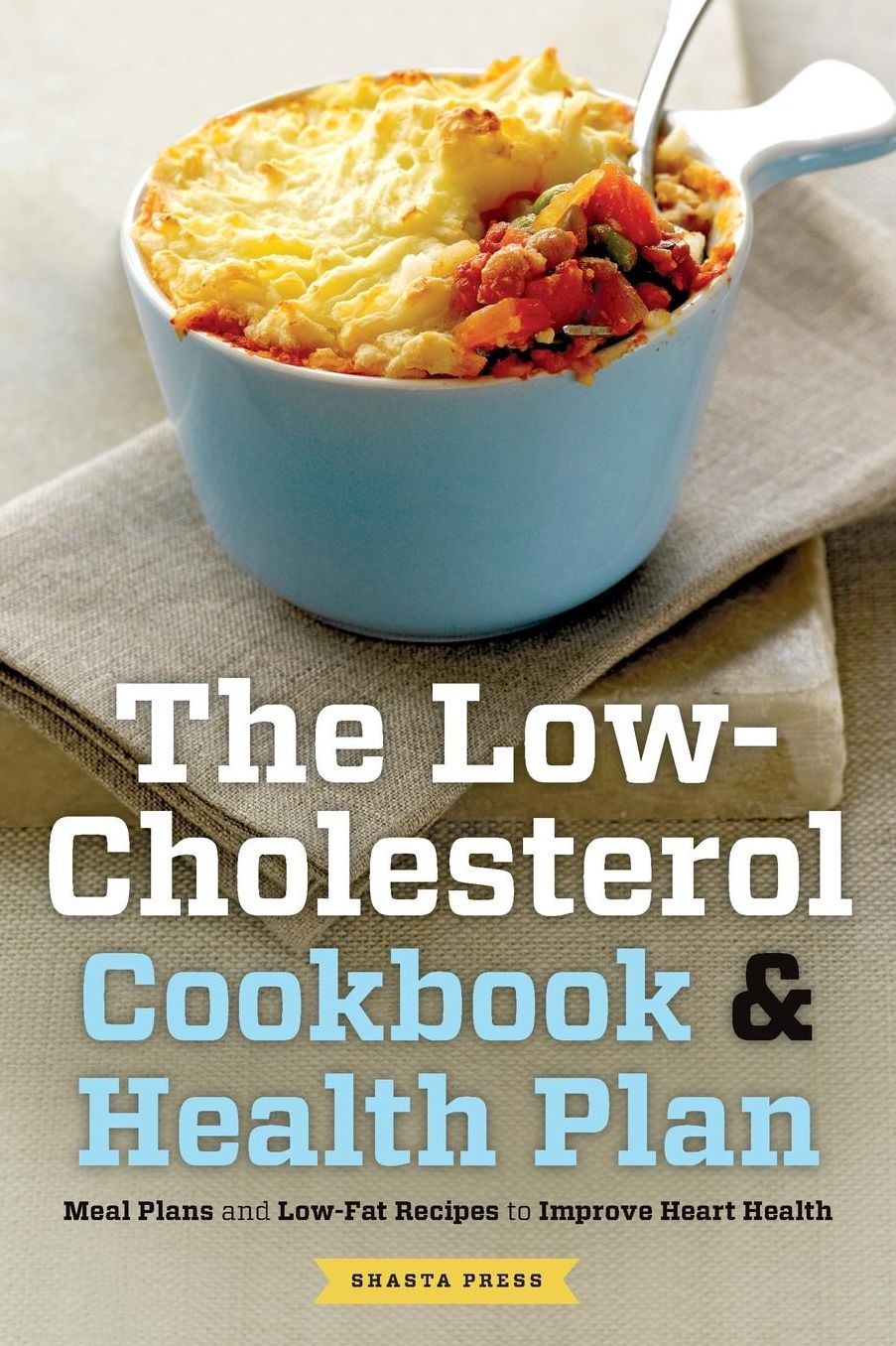 Low Cholesterol Cookbook & Health Plan: Meal Plans and Low-Fat Recipes to Improve Heart Health